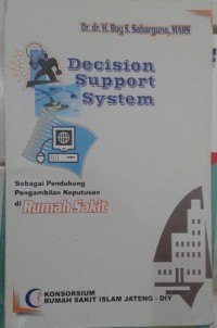 Decision Support System: Sebagai Pendukung Pengambilan Keputusan di Rumah Sakit