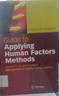 Guide to Applying Human Factors Methods : Human Error and Accident Management in Safety Critical Systems