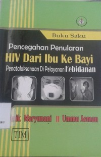 Buku Saku Pencegahan Penularan HIV Dari Ibu ke Bayi : Penatalaksanaan di Pelayanan Kebidanan