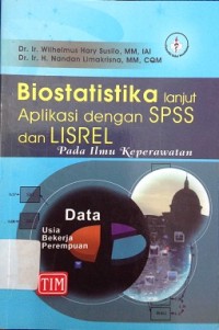 Biostatistika Lanjut Aplikasi dengan SPSS dan Lisrel : Pada Ilmu Keperawatan