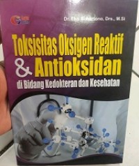 Toksisitas Oksigen Reaktif & Antioksidan : di Bidang Kedokteran dan Kesehatan