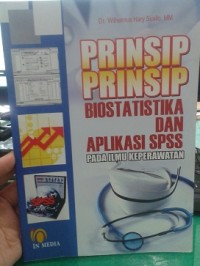 Prinsip-prinsip Biostatistika dan Aplikasi SPSS : Pada Ilmu Keperawatan