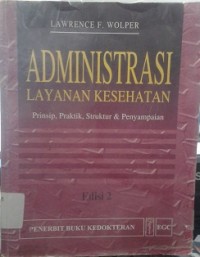 Administrasi Layanan Kesehatan : Prinsip, Praktik, Struktur & Penyampaian