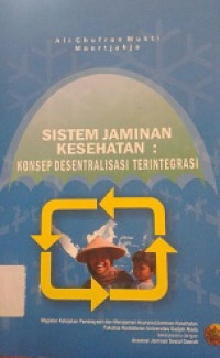 Sistem Jaminan Kesehatan : Konsep Desentralisasi Terintegrasi