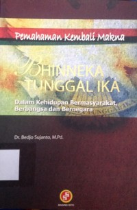 Pemahaman Kembali Makna Bhinneka Tunggal Ika : Dalam Kehidupan Bermasyarakat, Berbangsa dan Bernegara