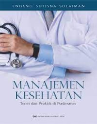Manajemen Kesehatan : teori dan praktik di puskesmas