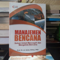 Manajemen Bencana ; Solusi untuk mencegah dan mengelola bencana